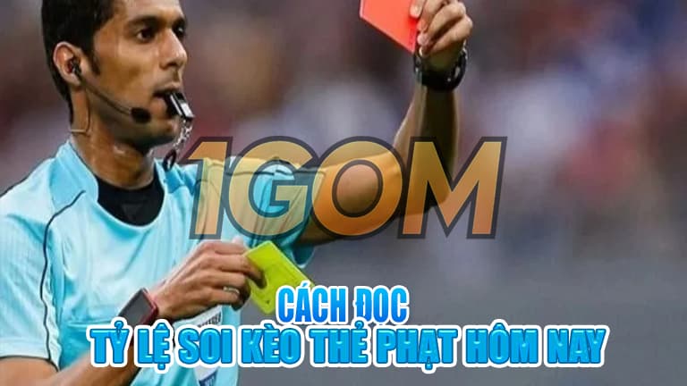 Cách đọc tỷ lệ soi kèo thẻ phạt hôm nay