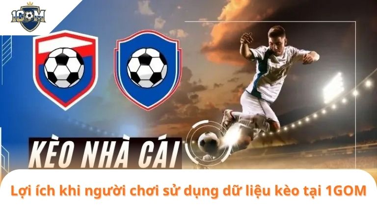Kèo nhà cái kèo nhà cái 5 - Tỷ lệ kèo - Tỷ lệ kèo nhà cái News 2 loi ich khi nguoi choi su dung du lieu keo tai 1gom