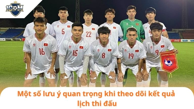 LỊCH THI ĐẤU 9 Một số lưu ý quan trọng khi theo dõi kết quả lịch thi đấu