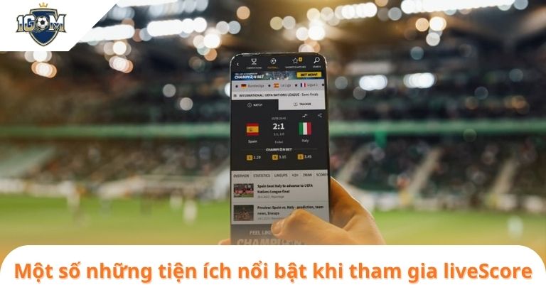 livescore 9 Một số những tiện ích nổi bật khi tham gia liveScore