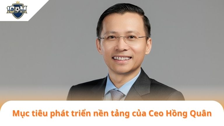 Tác Giả Ceo Hồng Quân 7 Mục tiêu phát triển nền tảng của Ceo Hồng Quân