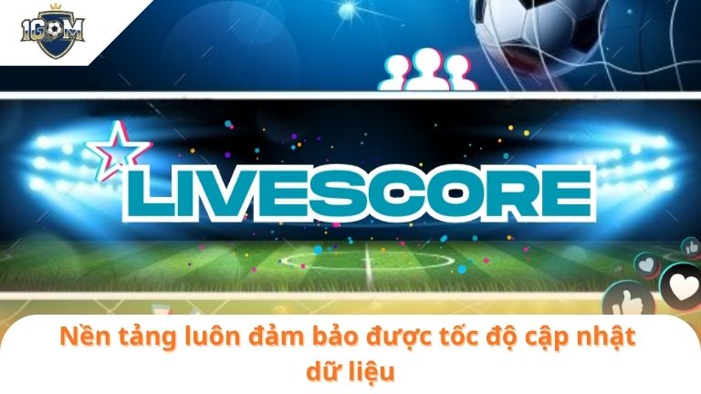 livescore 8 Nền tảng luôn đảm bảo được tốc độ cập nhật dữ liệu
