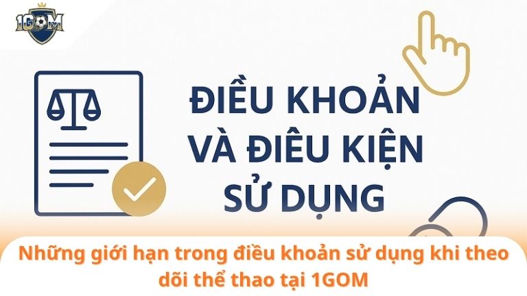Điều Khoản Sử Dụng 2 Những giới hạn trong điều khoản sử dụng khi theo dõi thể thao tại 1GOM