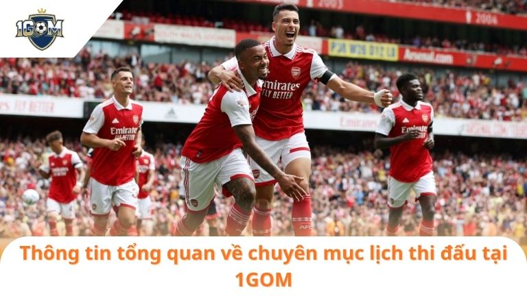 LỊCH THI ĐẤU 1 Thông tin tổng quan về chuyên mục lịch thi đấu tại 1GOM