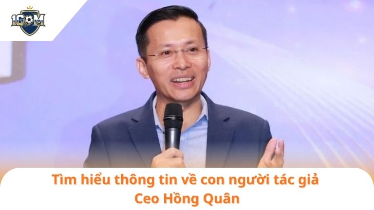 Tác Giả Ceo Hồng Quân 1 Tìm hiểu thông tin về con người tác giả Ceo Hồng Quân