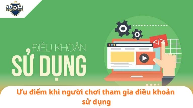 Điều Khoản Sử Dụng 7 Ưu điểm khi người chơi tham gia điều khoản sử dụng