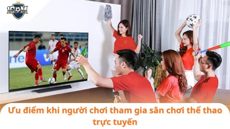 1gom1GOM 6 Ưu điểm khi người chơi tham gia sân chơi thể thao trực tuyến
