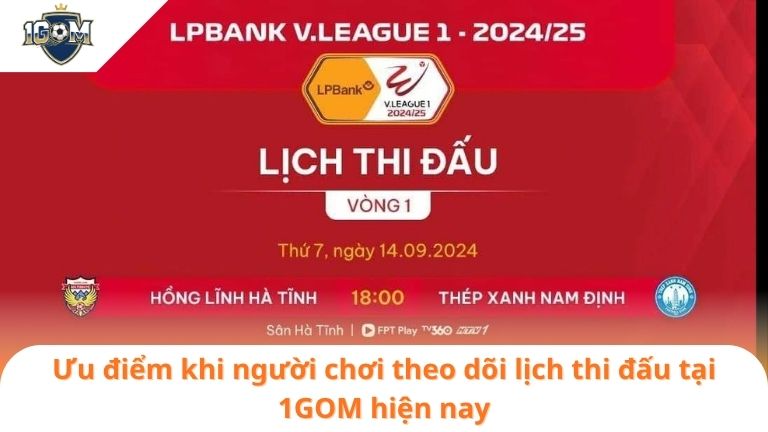 LỊCH THI ĐẤU 2 Ưu điểm khi người chơi theo dõi lịch thi đấu tại 1GOM hiện nay