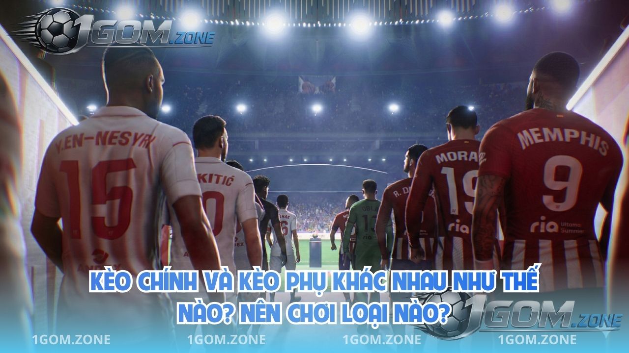 Kèo Chính Và Kèo Phụ