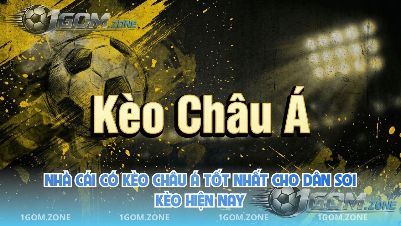 Nhà Cái Có Kèo Châu Á Tốt Nhất