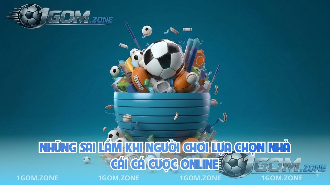 Những Sai Lầm Khi Người Chơi Lựa Chọn Nhà Cái